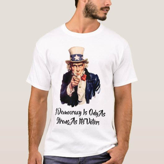 Eine Demokratie ist nur so stark wie ihre Wähler T-Shirt (Vorderseite)