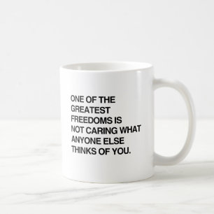 EINE DER GRÖßTEN FREIHEITEN IST ES, SICH NICHT ZU KAFFEETASSE