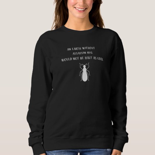 Eine Erde ohne Assassin-Bug wäre nicht halb so gro Sweatshirt (Vorderseite)