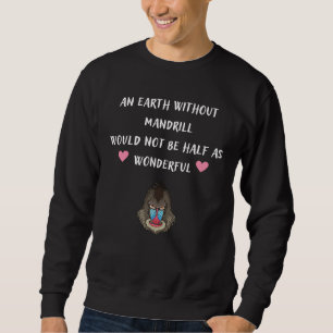 Eine Erde ohne Mandrill wäre nicht halb so gewonne Sweatshirt