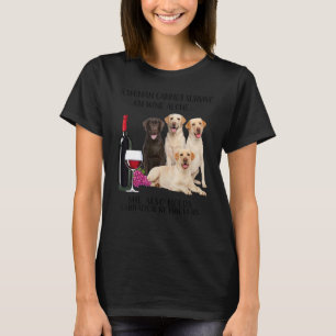 Eine Frau kann nicht allein auf Wein leben T-Shirt