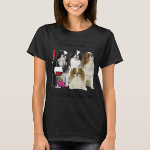 Eine Frau kann nicht allein auf Wein leben, wenn s T-Shirt