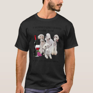Eine Frau kann nicht allein auf Wein überleben T-Shirt