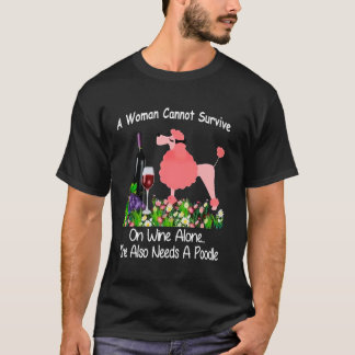 Eine Frau kann nicht allein von Wein überleben. Si T-Shirt