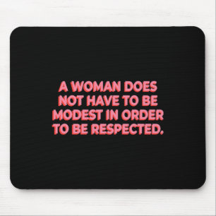 Eine Frau muss nicht bescheiden sein, um respektie Mousepad