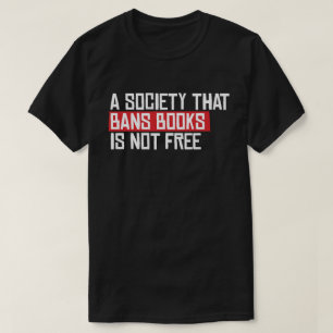 Eine Gesellschaft, die Bücher verbietet, ist nicht T-Shirt