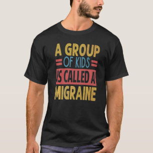 Eine Gruppe Kinder Wird Eine Migräne Genannt Lehre T-Shirt