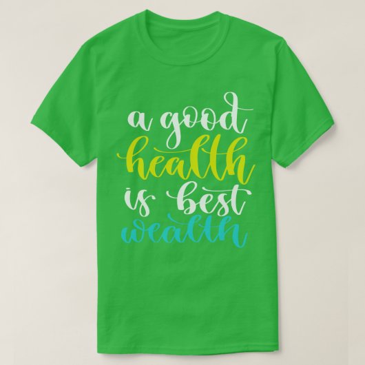 Eine gute Gesundheit ist das beste Vermögen 4 T-Shirt (Design vorne)