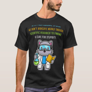 Eine Heilung für Dummheit finden u2013 Wissenscha T-Shirt