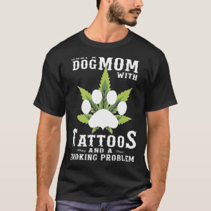 Eine Hunde-Mama mit Tattoos und ein Rauchproblem w T-Shirt