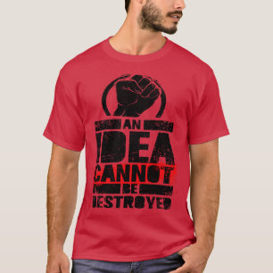 Eine Idee kann nicht zerstört werden T-Shirt