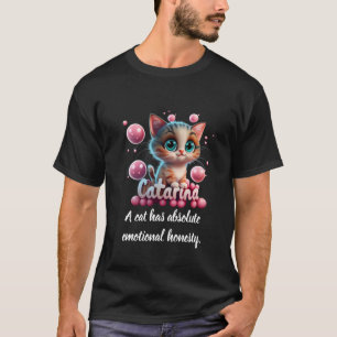 Eine Katze hat absolute emotionale Ehrlichkeit T-Shirt
