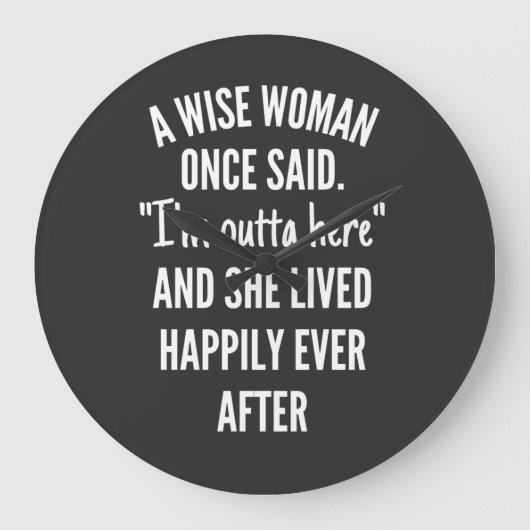 Eine kluge Frau sagte einmal, dass ich hier drauße Große Wanduhr (Vorderseite)