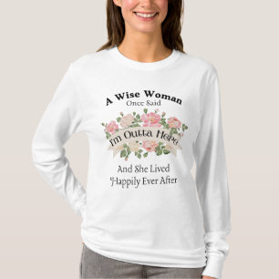 Eine kluge Frau sagte einmal, ich bin hier draußen T-Shirt