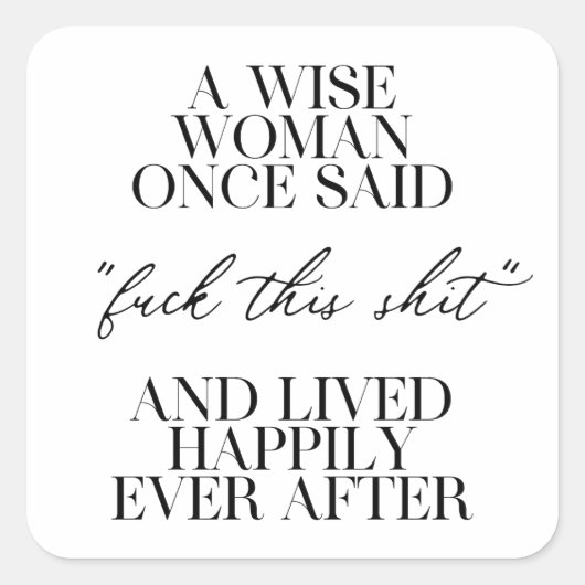 Eine kluge Frau sagte einmal Quadratischer Aufkleber (Vorderseite)