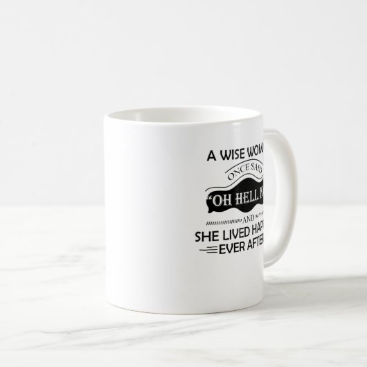 Eine kluge Frau sagte: Oh, hell kein Witz Kaffeetasse (VorderseiteRechts)