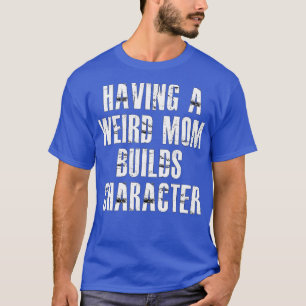 eine komische Mutter hat Charakter3 T-Shirt