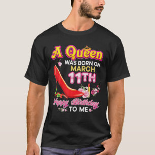Eine Königin war am 11. März Geboren, am 11. T-Shirt