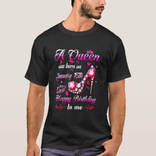 Eine Königin war am 15. Januar Geboren. Glücklich  T-Shirt