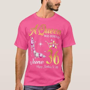 Eine Königin war am 36. Juni zum Geburtstag für mi T-Shirt