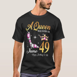 Eine Königin war am 49. Juni Geboren, am Geburtsta T-Shirt