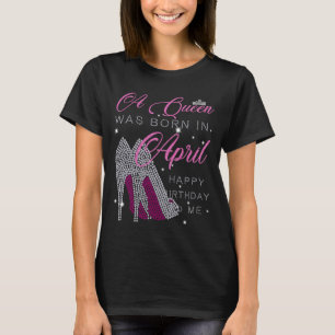 Eine Königin war im April geboren, als sie glückli T-Shirt
