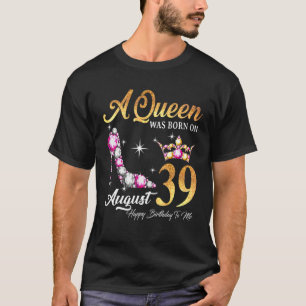 Eine Königin war im August 39 glücklich Geburtstag T-Shirt