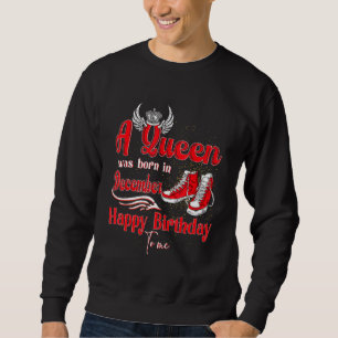 Eine Königin war im Dezember Geboren, glücklich zu Sweatshirt