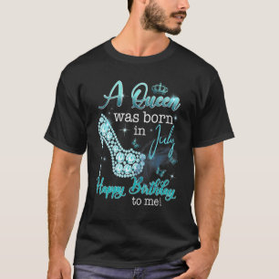 Eine Königin war im Juli Geboren, glücklich zum Ge T-Shirt