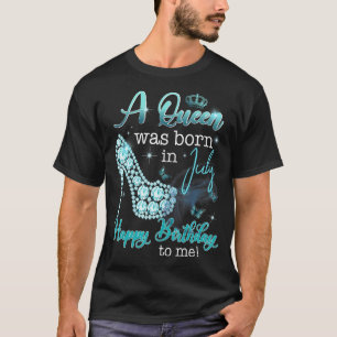Eine Königin war im Juli Geboren, glücklich zum Ge T-Shirt