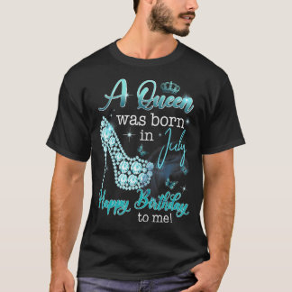 Eine Königin war im Juli Geboren, glücklich zum Ge T-Shirt