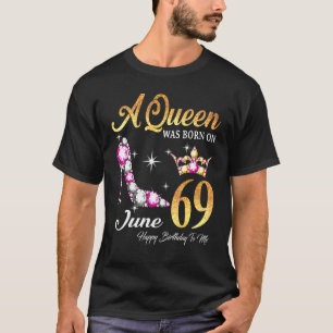 Eine Königin war im Juni Geboren 69 glücklichen Ge T-Shirt