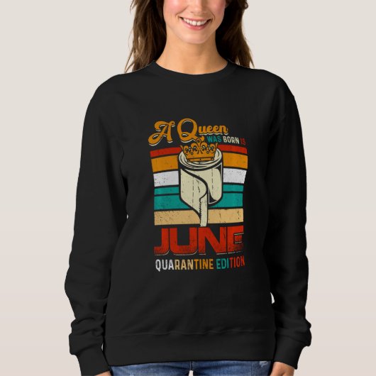 Eine Königin war im Juni Quarantine Edition Funny Sweatshirt (Vorderseite)