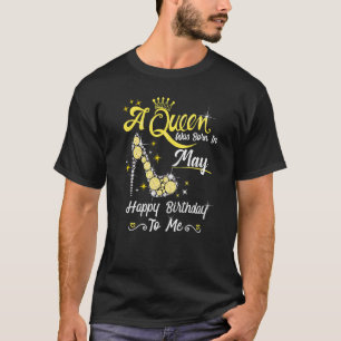 Eine Königin war im Mai Geboren, glücklich zum Geb T-Shirt