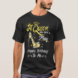 Eine Königin war im Mai Geboren, glücklich zum Geb T-Shirt