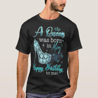 Eine Königin war im Mai Geboren, glücklich zum Geb T-Shirt