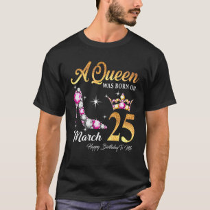 Eine Königin war im März 25 glücklich Geburtstag f T-Shirt