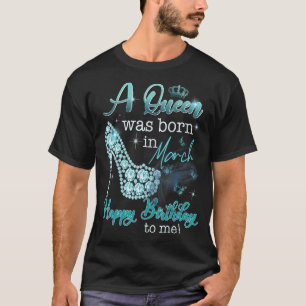 Eine Königin war im März Geboren, glücklich zum Ge T-Shirt
