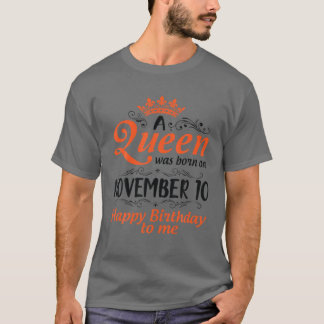 Eine Königin wurde am 10. November zum Geburtstag T-Shirt