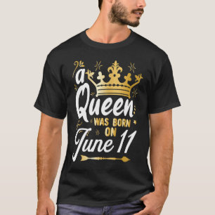 Eine Königin wurde am 11. Juni Niedlich Girly 11.  T-Shirt