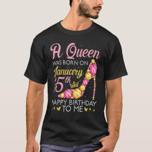 Eine Königin wurde am 15. Januar zum Geburtstag Ge T-Shirt
