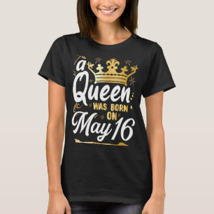 Eine Königin wurde am 16. Mai Niedlich Girly 16. M T-Shirt