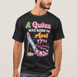 Eine Königin wurde am 17. April 17. Geburtstag Geb T-Shirt