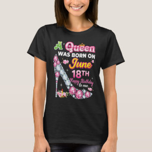 Eine Königin wurde am 18. Juni 18. glücklich zum G T-Shirt