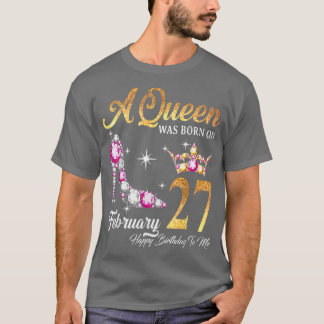 Eine Königin wurde am 27. Februar zum Geburtstag G T-Shirt