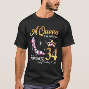 Eine Königin wurde am 34. Februar zum Geburtstag G T-Shirt
