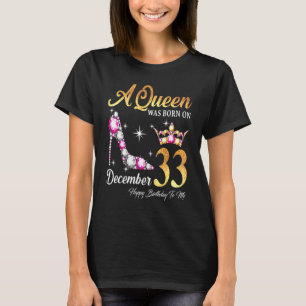 Eine Königin wurde im 33. Dezember zum Geburtstag T-Shirt