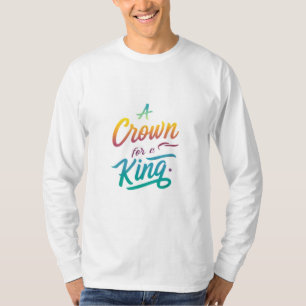 Eine Krone für einen König T-Shirt