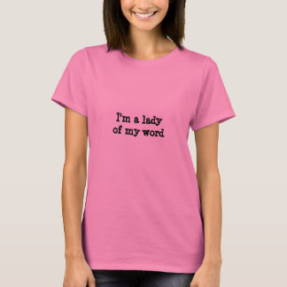 Eine Lady meines Wortes T-Shirt