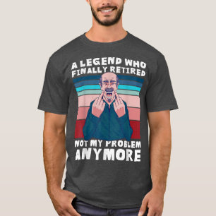 Eine Legende, die schließlich in Rente geht T-Shirt